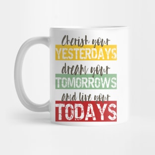 Living Fully - cherish your yesterdays, dream your tomorrows and live your todays Mug